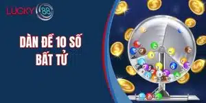 Dàn Đề 10 Số Bất Tử - Cách Nuôi Dàn Đề Bất Bại Tại Lucky88